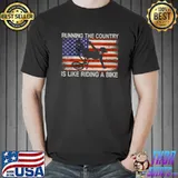 Running The Country Is Like Riding A Bike Funny Ridin' T-Shirt