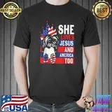 She loves Jesus and America too 4th of July T-Shirt