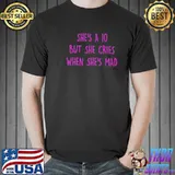 She's a 10 but she cries when she's mad trending twitter 2022 shirt