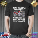 Some Grandpas Take Naps Real Grandpas Ride Motorcycles Then Take a Nap Shirt