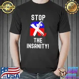 Stop the insanity political statement shirt