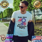 Sugar Spice And Reproductive Right Flowers Shirt