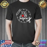 Teach love inspire shirt