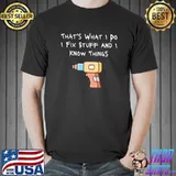 That's What I Do I Fix Stuff And I Know Things funny for men T-Shirt