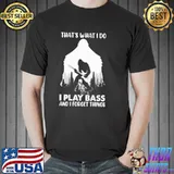 That's What I Do I Play Bass And I Forget Things Big Foot Shirt
