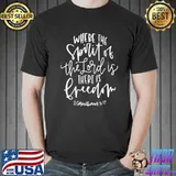 The spirit of the lord is there is freedom corinthians 317 shirt