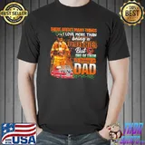 There Aren't Many Things I Love More Than Being A Firefighter But One Of Them Is Being A Dad Shirt
