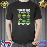Things I do in my free time weed shirt