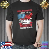 This Is What Happens When You Order A President Through The MAil Shirt Unisex