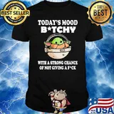 Today's mood bitchy a strong chance not giving fuck baby yoda shirt