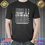 Trump is a criminal shirt