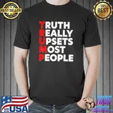 Truth really upsets most people shirt