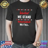 United we stand intoxicated we fall july 4th shirt