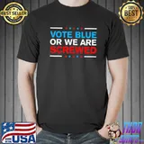 Vote blue or we are screwed never vote democrat again shirt
