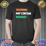 Warning may contain whiskey shirt