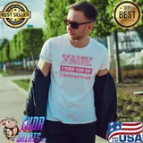 We Are In The Midst Of The Longest Sadest I Told You So Shirt