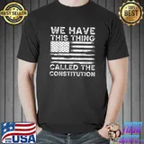 We Have This Thing Called The Constitution Patriotic Vintage T-Shirt