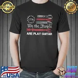 We The PeoplE Are Play Guitar 1776 Shirt