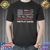 We The PeoplE Are Play Guitar Shirt