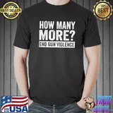 Wear Orange Anti Gun How Many More End Gun Violence T-Shirt