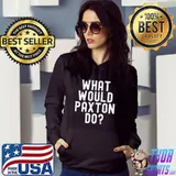 What Would Paxton Do Funny Sarcastic Personalized Name T-Shirt Hoodie