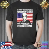 When you order a president through the mail Biden us flag shirt