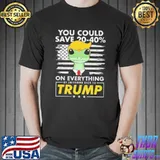 You Could Save 20-40% On Everything By Switching Back To Trump Shirt
