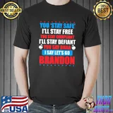You Stay Safe I'll Stay Free You Stay Compliant Shirt