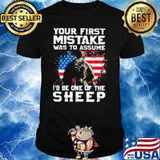 Your First Mis Take Was To Assume I'd Be One Of The Sheep Shirt