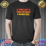 A town isn’t a town without a bookstore T-Shirt