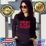 Abort The Court SCOTUS Reproductive Rights T-Shirt Hoodie