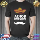 Adios Bitchachos Shirt