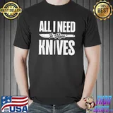 All i need to more knives T-Shirt