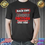Back Off I Have An Asshole Brother Shirt