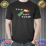 Be the molotov light you want to see in the world rebellion shirt