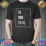 Be You Tiful T-Shirt