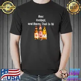 Beer, Football, and Bacon That Is All T-Shirt