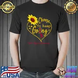Choose To Keep Going Cystic Hygroma Awareness Heart Sunflower T-Shirt
