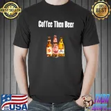 Coffee Then Beer T-Shirt