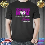 Crohn's Disease Mom Most People Never Meet Their Heroes I Raised Mine T-Shirt