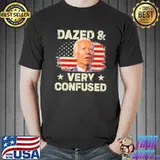 Dazed And Biden Very Confused Shirt
