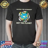 Destroy The Patriarchy Not the Planet Environmental Feminist T-Shirt