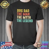 Dog dad the man the myth the legend shirt
