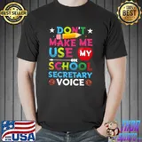 Don't make me use my school secretary voice T-Shirt