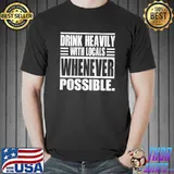 Drink Heavily With Locals Whenever Possible T-Shirt