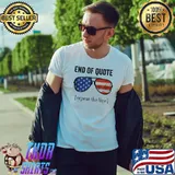 End of quote repeat the line Joe Biden shirt