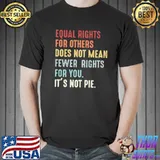 Equal Rights For Others Does Not MEan Shirt
