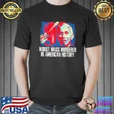 Fauci Worst Mass Murderer In American History Shirt