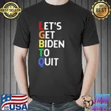 Funny conservative antI Joe Biden let's get Biden to quit shirt