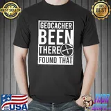 Geocaching Been There Found That T-Shirt